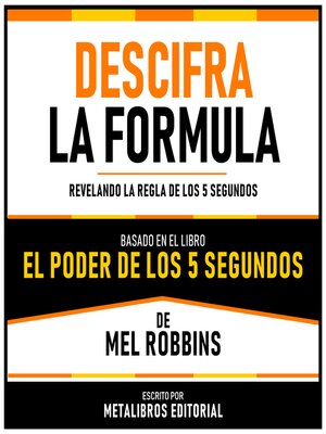 cover image of Descifra La Formula--Basado En El Libro El Poder De Los 5 Segundos De Mel Robbins